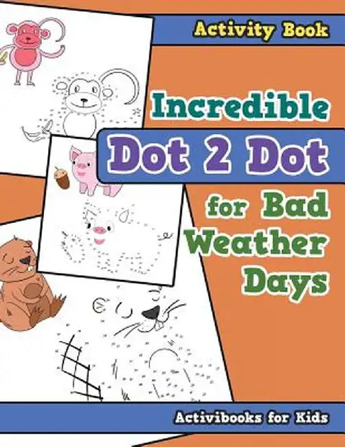 Incredible Dot 2 Dot for Bad Weather Days Activity Book Book by Activibooks For Kids