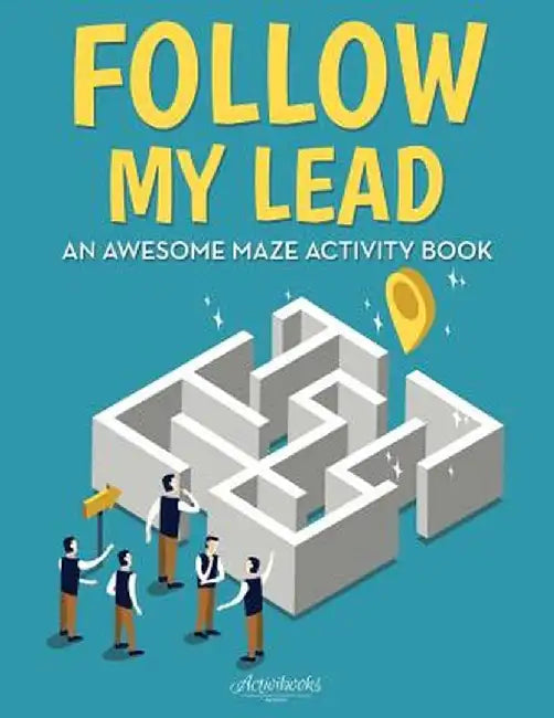Follow My Lead: An Awesome Maze Activity Book by Activibooks
