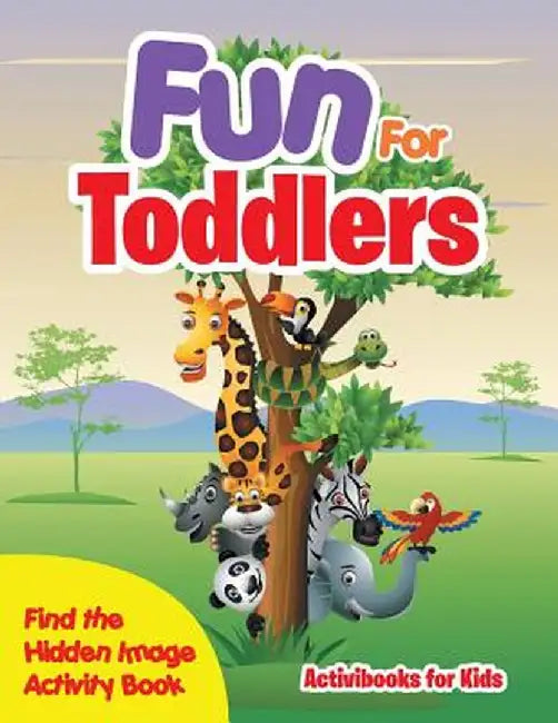 Fun for Toddlers -- Find the Hidden Image Activity Book by Activibooks For Kids