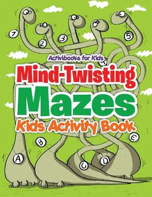 Mind-Twisting Mazes: Kids Activity Book by Activibooks For Kids