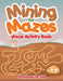 Mining for Mazes - Maze Activity Book by Activibooks For Kids