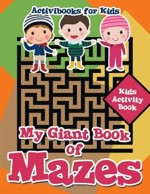 My Giant Book of Mazes: Kids Activity Book by Activibooks For Kids
