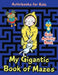 My Gigantic Book of Mazes: Kids Activity Book by Activibooks For Kids