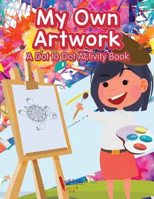 My Own Artwork: A Dot to Dot Activity Book by Activibooks For Kids