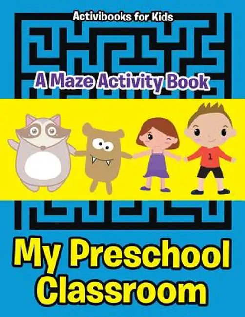 My Preschool Classroom - A Maze Activity Book by Activibooks For Kids