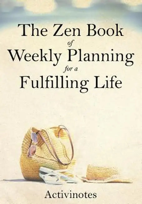 The Zen Book of Weekly Planning for a Fulfilling Life by Activinotes