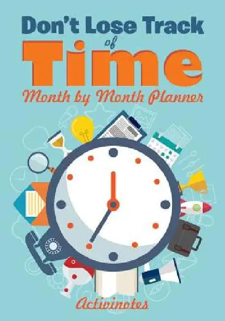 Don't Lose Track of Time - Month by Month Planner by Activinotes