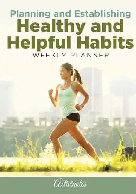 Planning and Establishing Healthy and Helpful Habits Weekly Planner by Activinotes