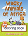 Wacky Animals of Africa Coloring Book by Activibooks For Kids