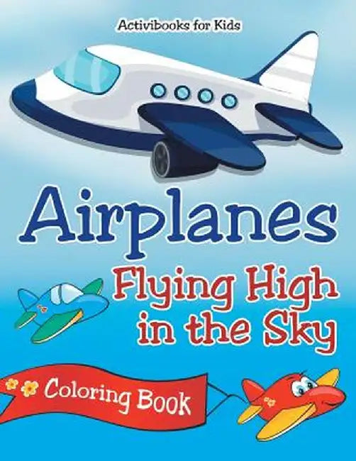 Airplanes Flying High in the Sky Coloring Book by Activibooks For Kids