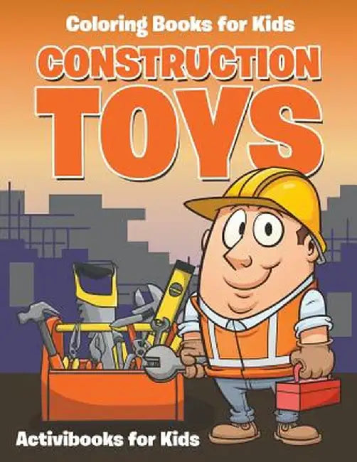 Construction Toys: Coloring for Kids by Activibooks For Kids