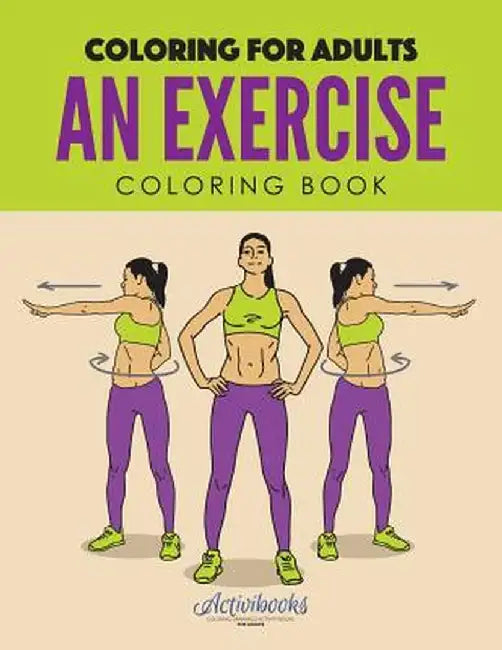 An Exercise Coloring Book: Coloring for Adults by Activibooks