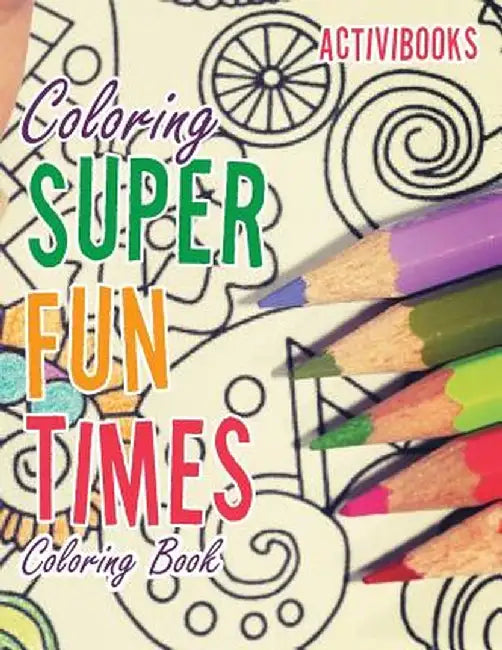Coloring Super Fun Times Coloring Book by Activibooks
