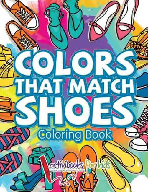 Colors That Match Shoes Coloring Book by Activibooks For Kids