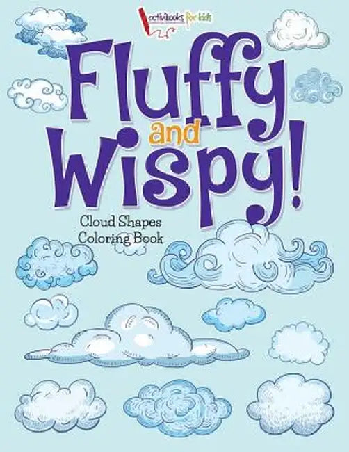 Fluffy and Wispy! Cloud Shapes Coloring Book by Activibooks For Kids
