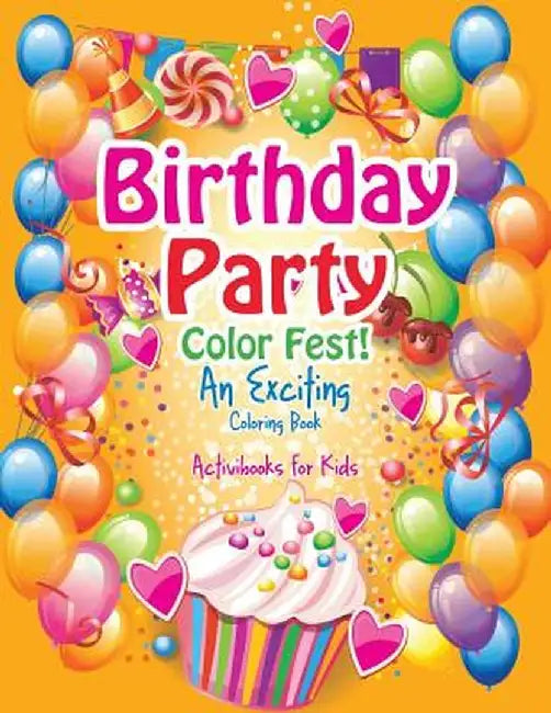 Birthday Party Color Fest! an Exciting Coloring Book by Activibooks For Kids
