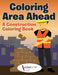 Coloring Area Ahead: A Construction Coloring Book by Activibooks For Kids