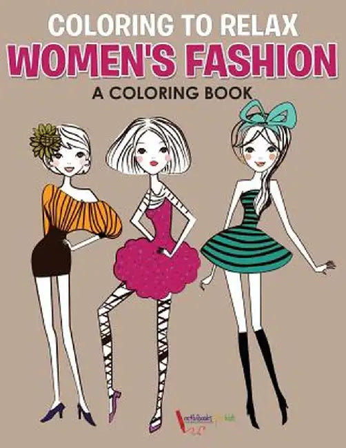 Coloring to Relax: Women's Fashion, a Coloring Book by Activibooks For Kids