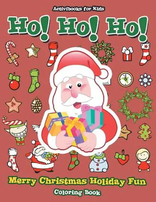 Ho! Ho! Ho! Merry Christmas Holiday Fun Coloring Book by Activibooks For Kids