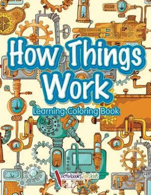 How Things Work: Learning Coloring Book by Activibooks For Kids
