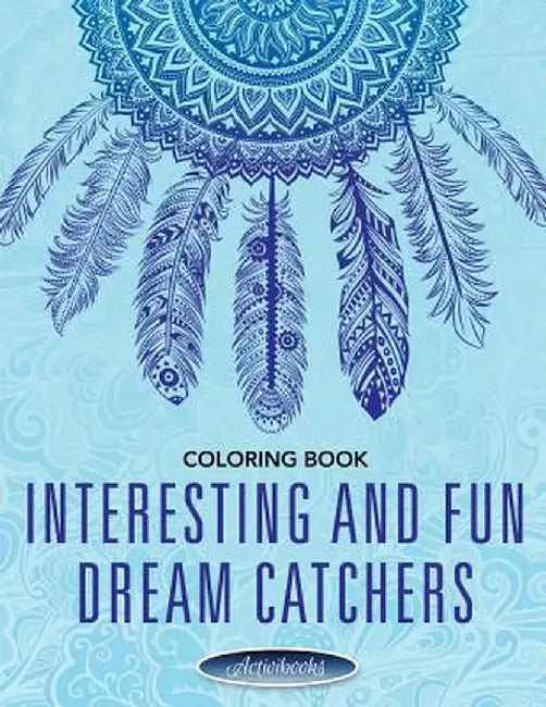 Interesting and Fun Dream Catchers Coloring Book by Activibooks
