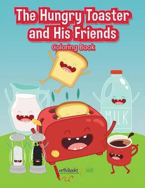 The Hungry Toaster and His Friends Coloring Book by Activibooks For Kids