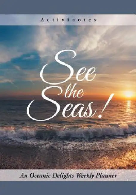 See the Seas! An Oceanic Delights Weekly Planner by Activinotes