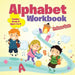 Alphabet Workbook Toddler-Grade K - Ages 1 to 6 by Professor Gusto