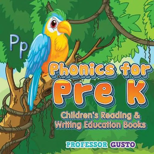 Phonics for Pre K: Children's Reading & Writing Education Books by Professor Gusto