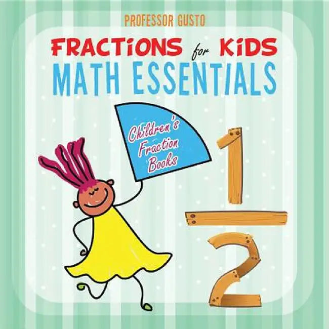Fractions for Kids Math Essentials: Children's Fraction Books by Professor Gusto