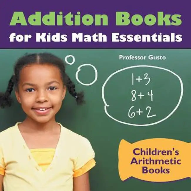 Addition Books for Kids Math Essentials Children's Arithmetic Books by Professor Gusto