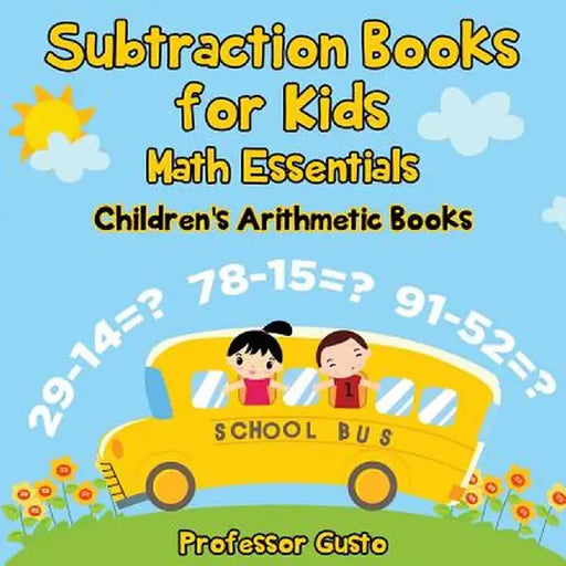 Subtraction Books for Kids Math Essentials Children's Arithmetic Books by Professor Gusto