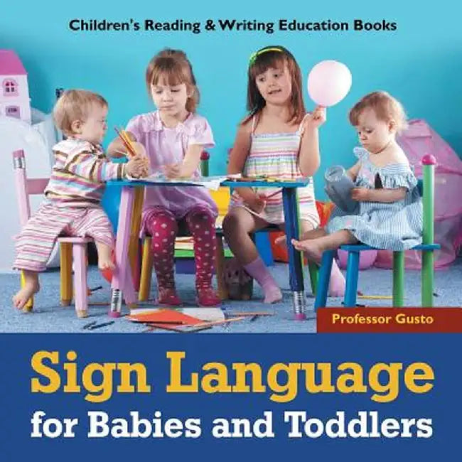 Sign Language for Babies and Toddlers: Children's Reading & Writing Education Books by Professor Gusto
