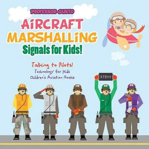 Aircraft Marshalling Signals for Kids! - Talking to Pilots! - Technology for Kids - Children's Aviation Books by Professor Gusto
