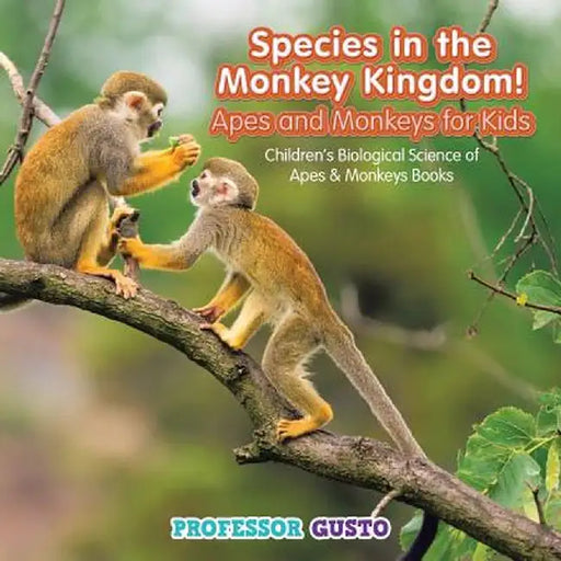 Species in the Monkey Kingdom! Apes and Monkeys for Kids - Children's Biological Science of Apes & Monkeys Books by Professor Gusto