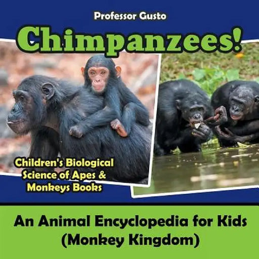 Chimpanzees! an Animal Encyclopedia for Kids (Monkey Kingdom) - Children's Biological Science of Apes & Monkeys Books by Professor Gusto