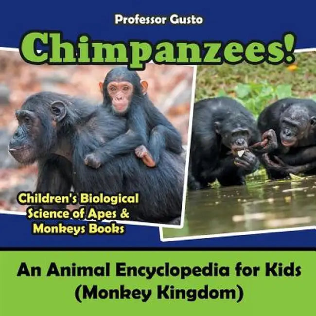 Chimpanzees! an Animal Encyclopedia for Kids (Monkey Kingdom) - Children's Biological Science of Apes & Monkeys Books by Professor Gusto