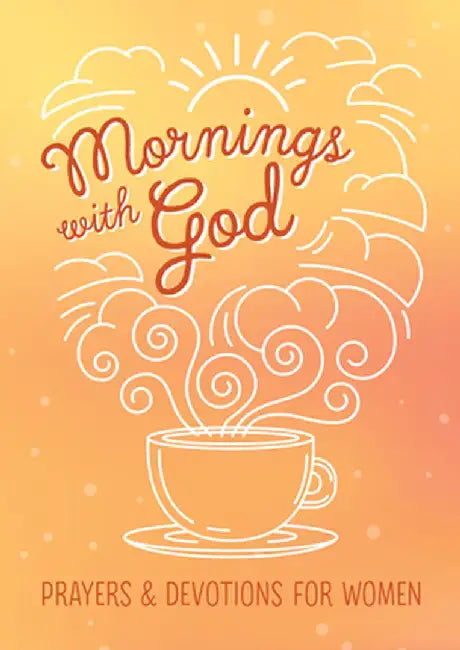 Mornings with God: Prayers and Devotions for Women by Emily Biggers