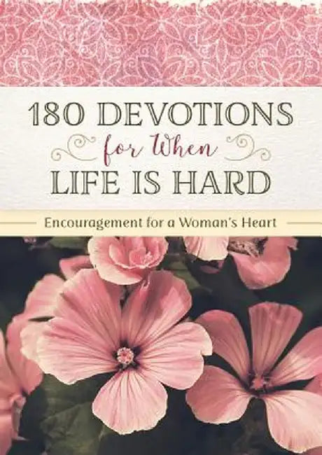180 Devotions for When Life Is Hard: Encouragement for a Woman's Heart by Renae Brumbaugh Green
