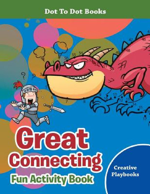 Great Connecting Fun Activity Book - Dot To Dot Books by Creative Playbooks