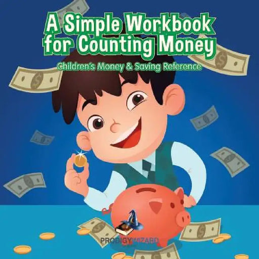 A Simple Workbook for Counting Money I Children's Money & Saving Reference by Prodigy Wizard