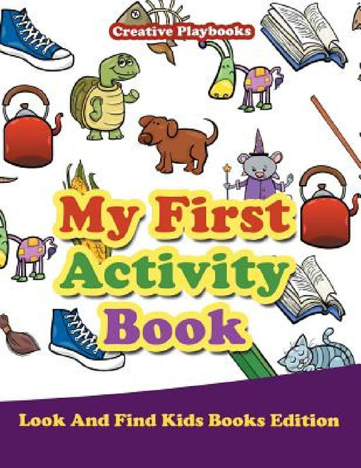 My First Activity Book - Look And Find Kids Books Edition by Creative Playbooks