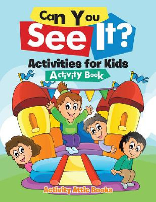 Can You See It? Activities for Kids Activity Book by Activity Attic Books