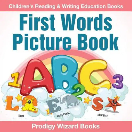 First Words Picture Book: Children's Reading & Writing Education Books by Prodigy Wizard Books