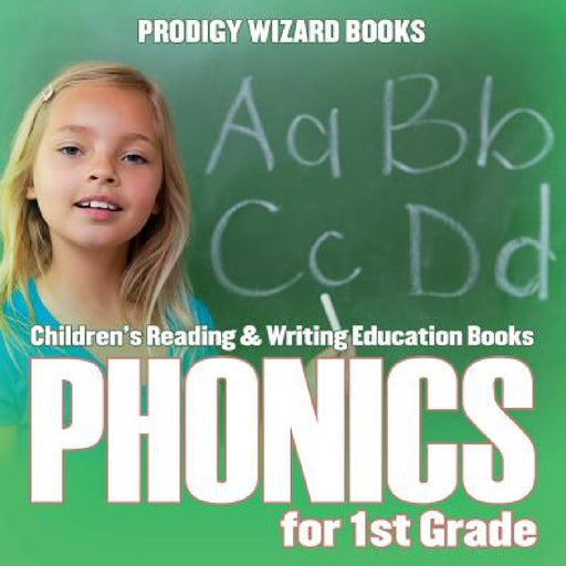 Phonics for 1St Grade: Children's Reading & Writing Education Books by Prodigy Wizard Books