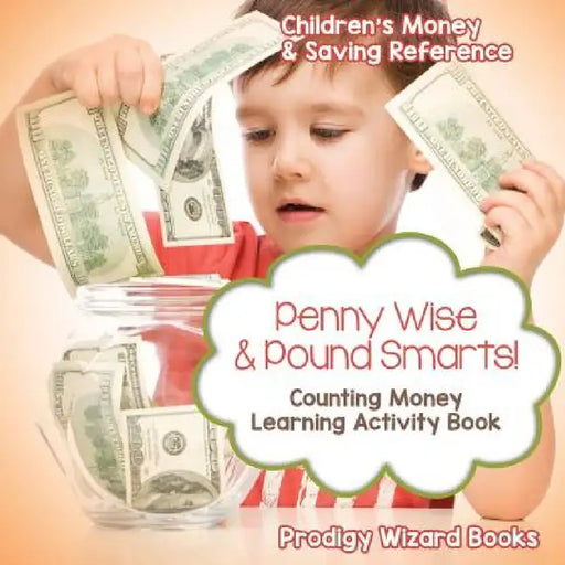 Penny Wise & Pound Smarts! - Counting Money Learning Activity Book: Children's Money & Saving Reference by Prodigy Wizard Books