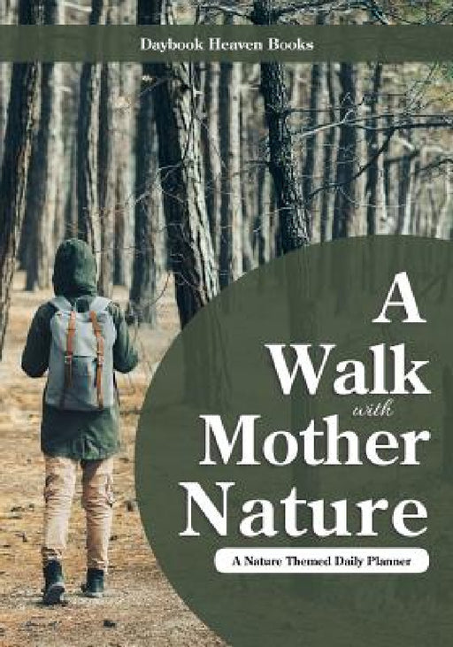 A Walk with Mother Nature. A Nature Themed Daily Planner by Daybook Heaven Books