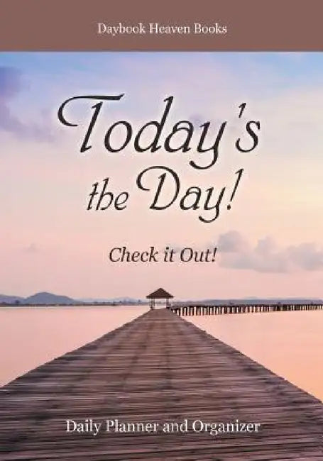 Today's the Day! Check it Out! Daily Planner and Organizer by Daybook Heaven Books