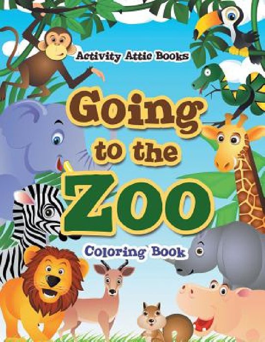 Going to the Zoo Coloring Book by Activity Attic Books