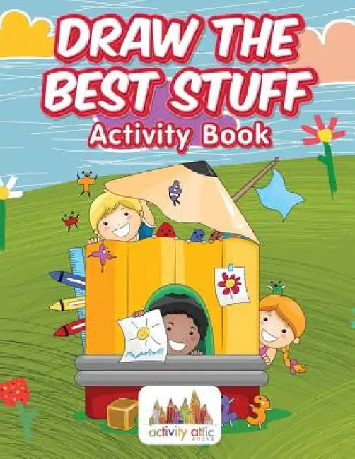 Draw the Best Stuff: Activity Book by Activity Attic Books
